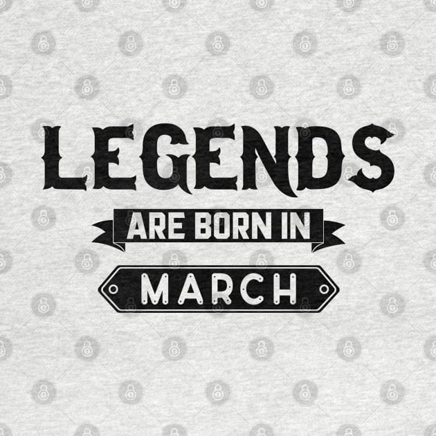 Legends Are Born In March by inotyler